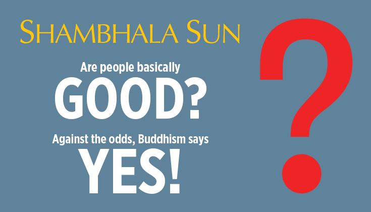 are people basically good may 2015 shambhala sun