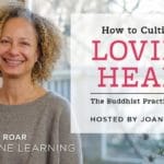 Enrollment now open for “How to Cultivate A Loving Heart,” from Lion’s Roar Online Learning