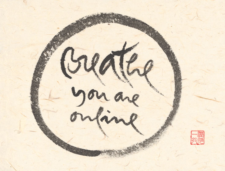 "Breathe, you are online" in calligraphy