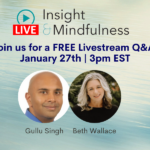 Watch a replay of Gullu Singh and Beth Wallace’s “Insight & Mindfulness” livestream