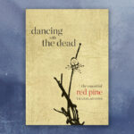 Read an excerpt from “Dancing with the Dead: The Essential Red Pine Translations”