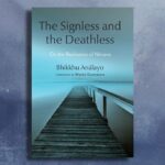 Read “The Basics of Signless Concentration,” an excerpt from Bhikkhu Analayo’s The Signless and the Deathless: On the Realization of Nirvana