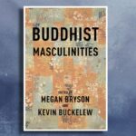 Read “Masculinities Beyond the Buddha,” an excerpt from Buddhist Masculinities